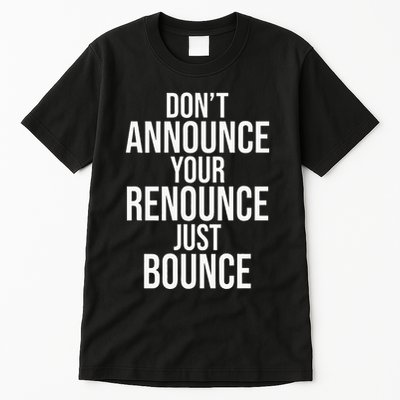 DonT Announce Your Renounce Just Bounce Tall T-Shirt