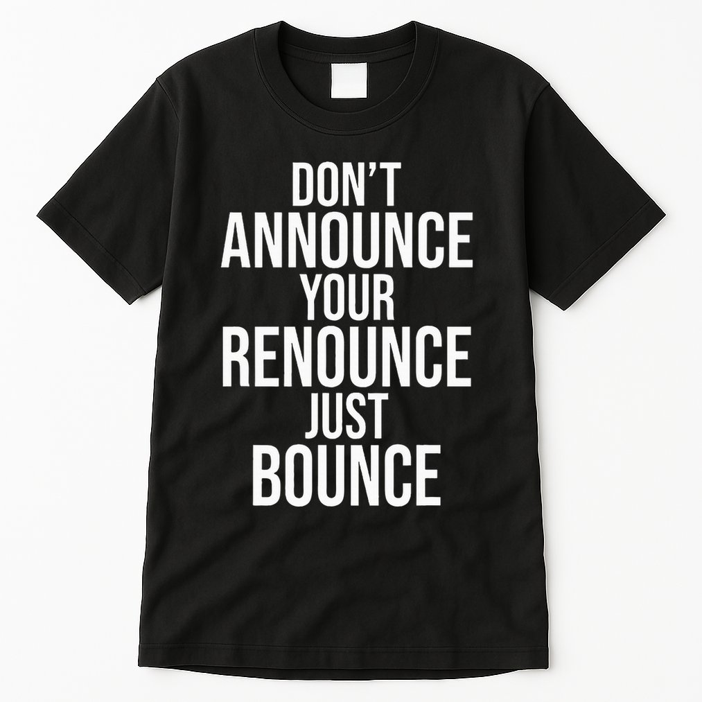 DonT Announce Your Renounce Just Bounce Tall T-Shirt