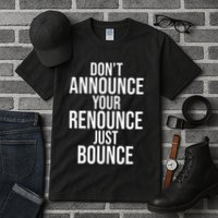 DonT Announce Your Renounce Just Bounce Tall T-Shirt