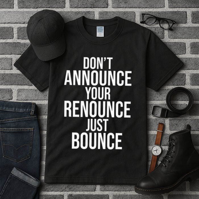 DonT Announce Your Renounce Just Bounce Tall T-Shirt