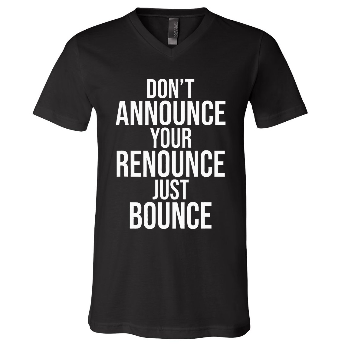 DonT Announce Your Renounce Just Bounce V-Neck T-Shirt