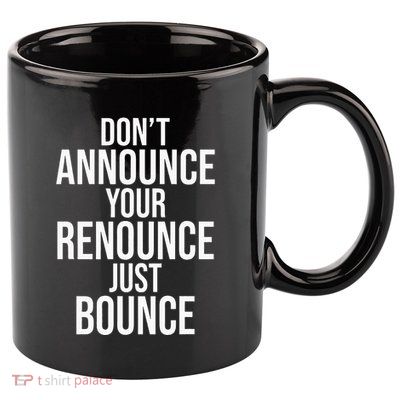 DonT Announce Your Renounce Just Bounce 11oz C Handle Ceramic Mug