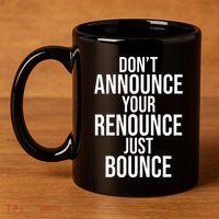 DonT Announce Your Renounce Just Bounce 11oz C Handle Ceramic Mug