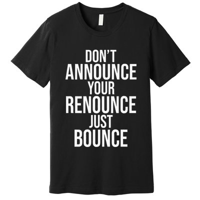 DonT Announce Your Renounce Just Bounce Premium T-Shirt