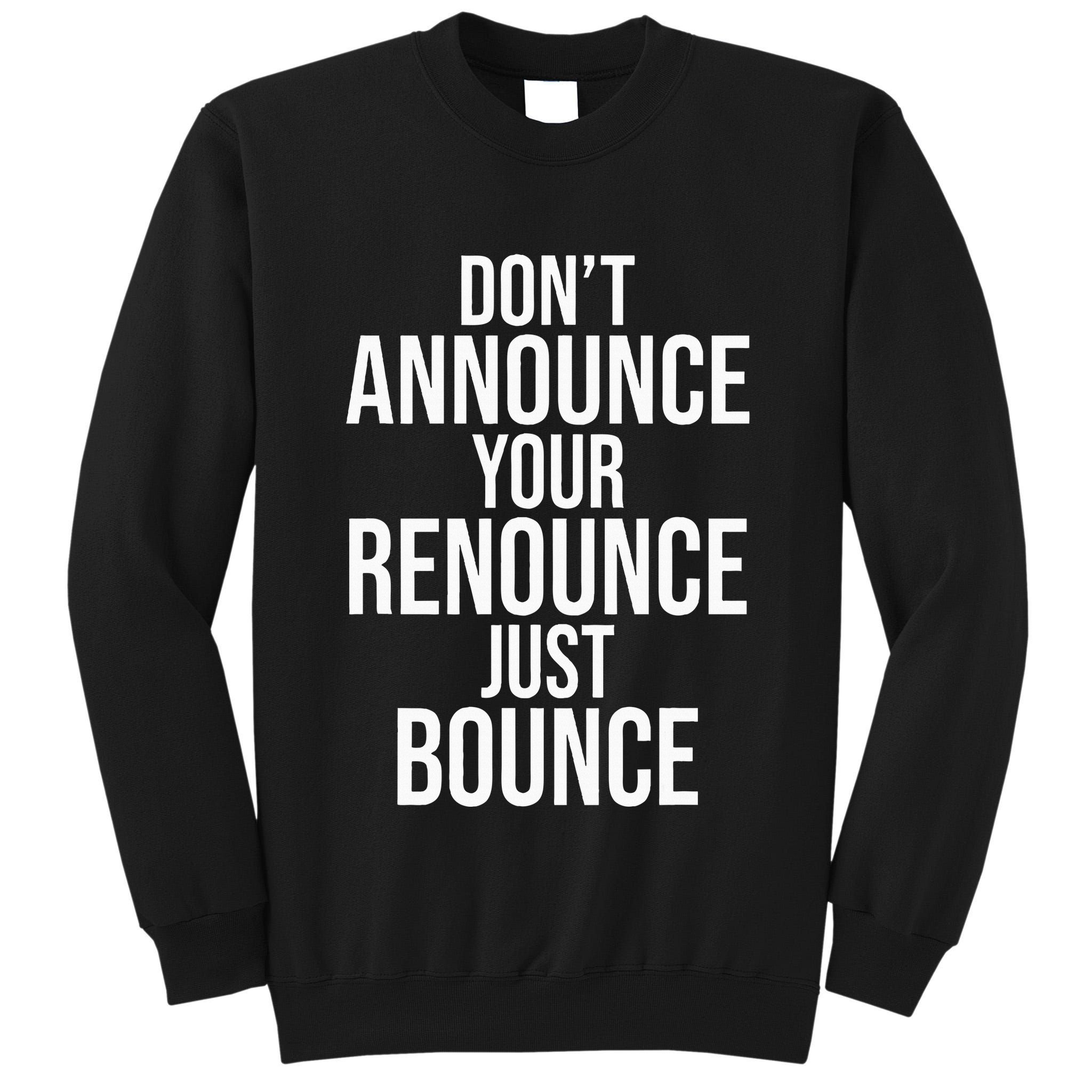 DonT Announce Your Renounce Just Bounce Tall Sweatshirt