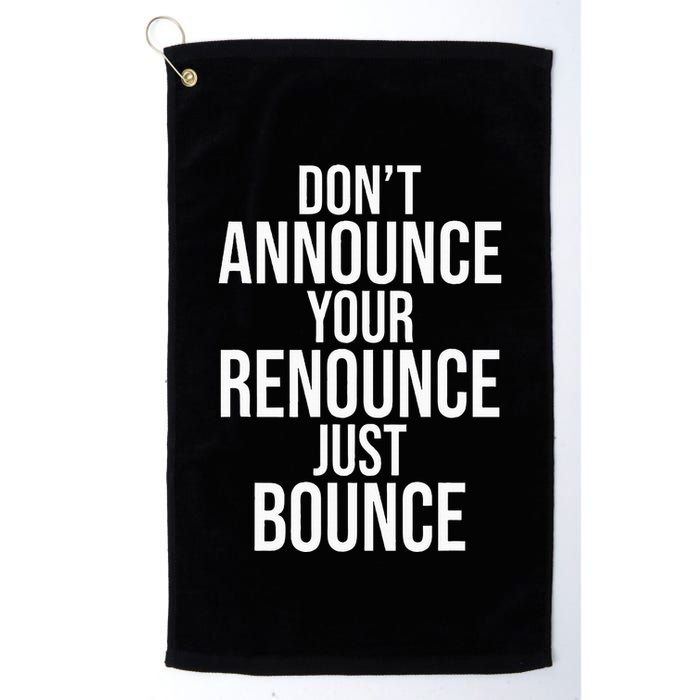 DonT Announce Your Renounce Just Bounce Golf Towel