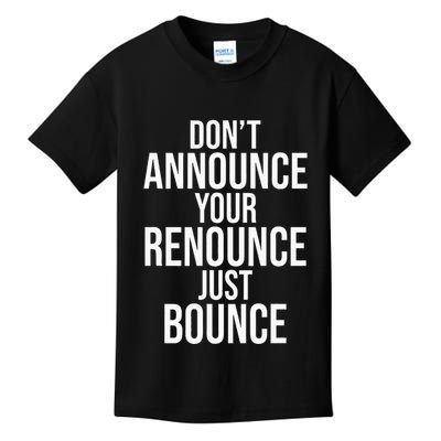 DonT Announce Your Renounce Just Bounce Kids T-Shirt