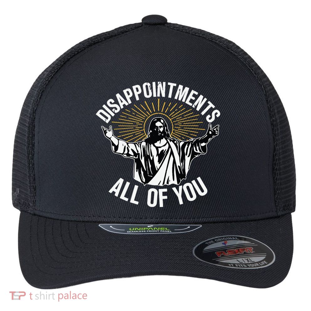 Disappointments All You Jesus Christian Religion Flexfit Unipanel Trucker Cap
