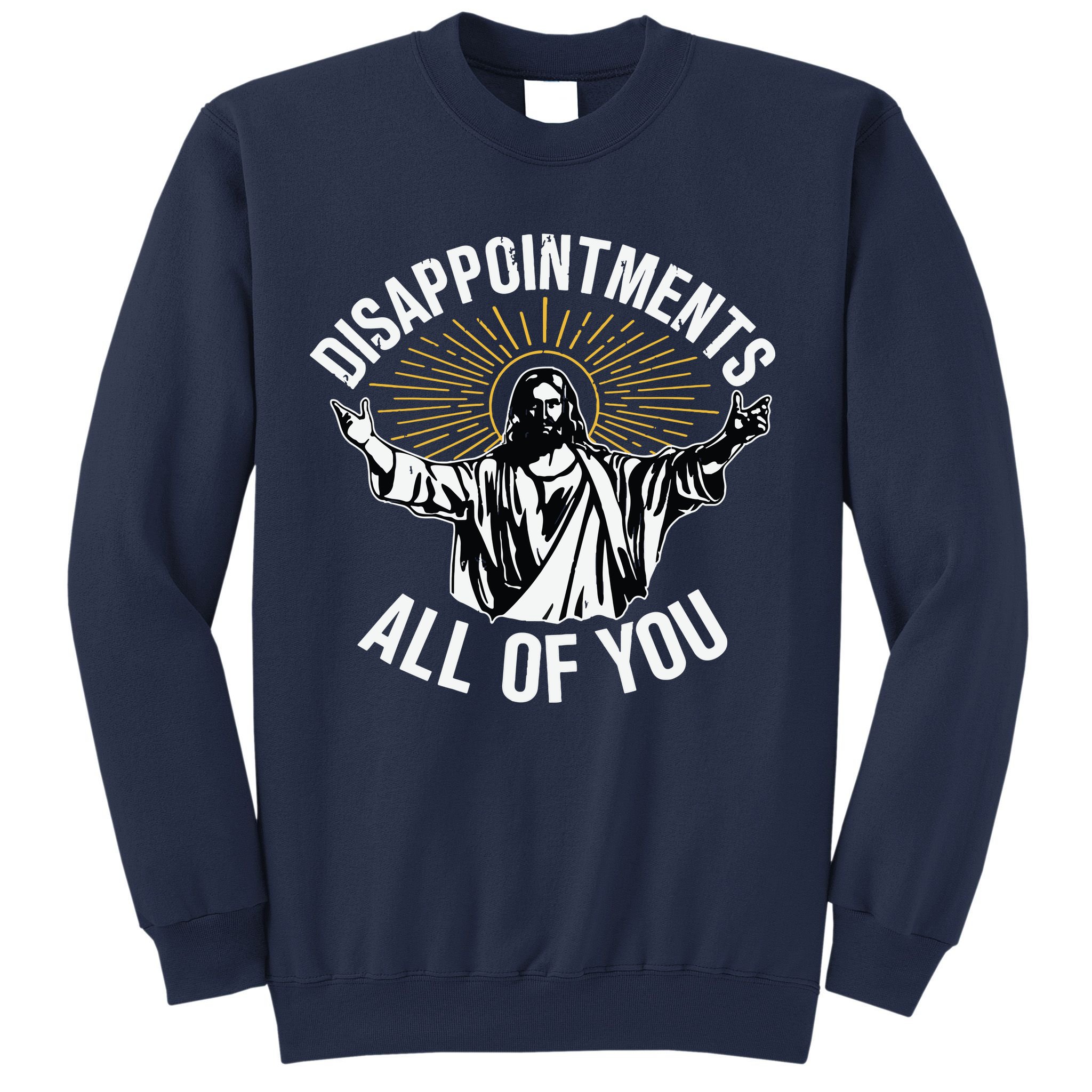 Disappointments All You Jesus Christian Religion Sweatshirt