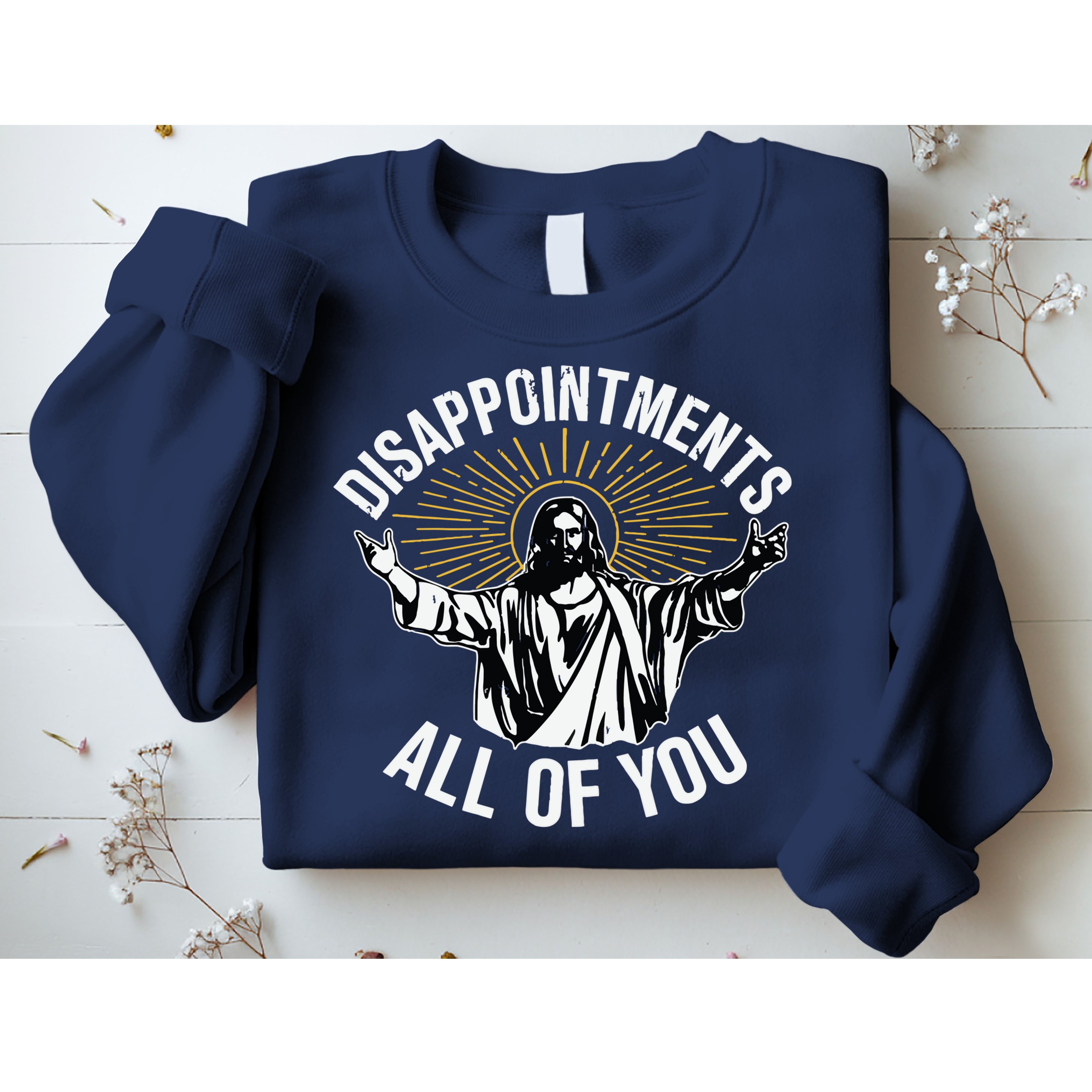 Disappointments All You Jesus Christian Religion Sweatshirt