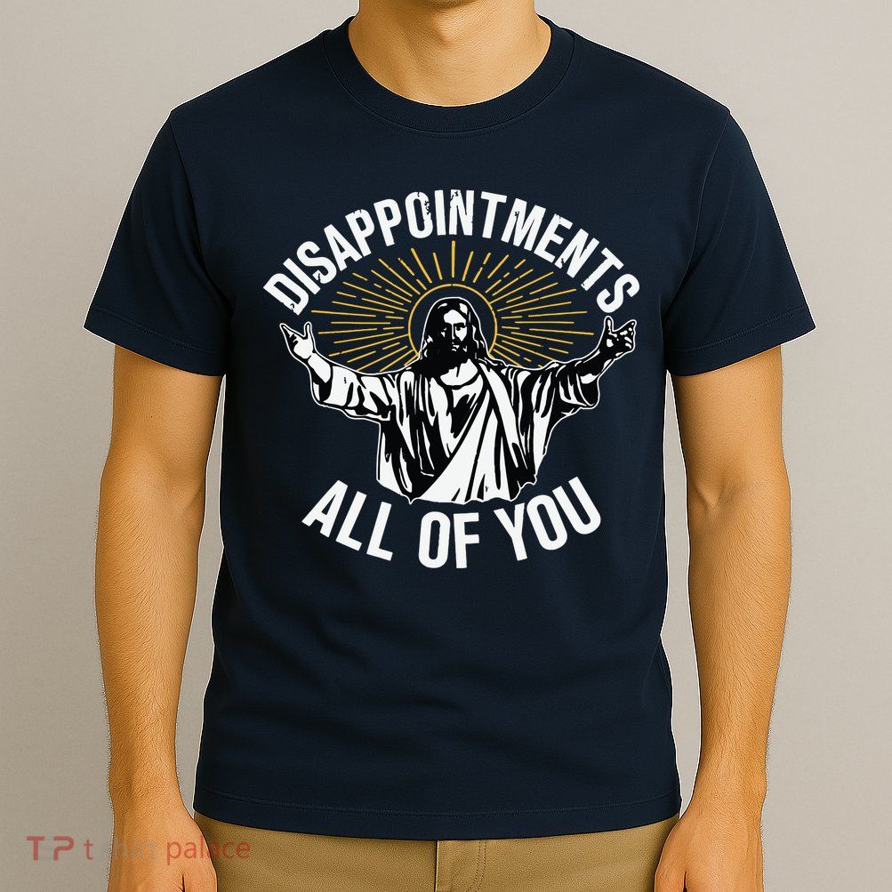 Disappointments All You Jesus Christian Religion T-Shirt