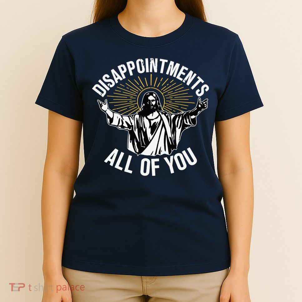 Disappointments All You Jesus Christian Religion T-Shirt