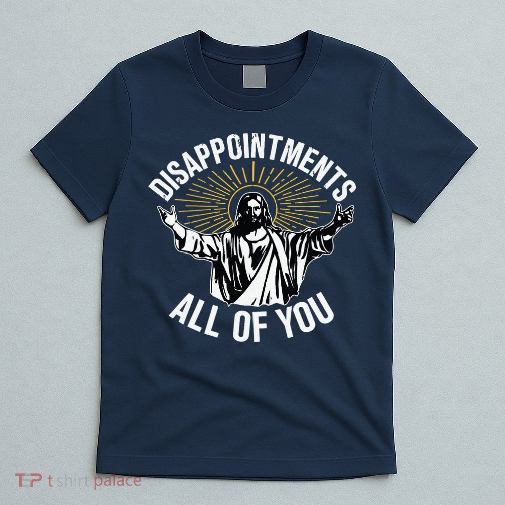 Disappointments All You Jesus Christian Religion T-Shirt
