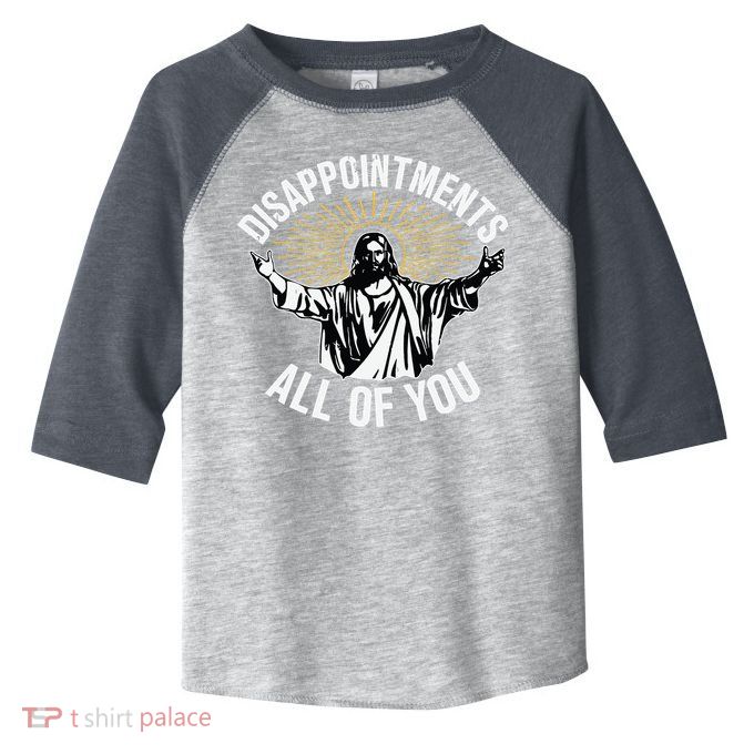Disappointments All You Jesus Christian Religion Toddler Fine Jersey T-Shirt