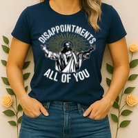 Disappointments All You Jesus Christian Religion Womens T-Shirt