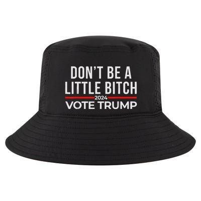 DonT Be A Little Bitch 2024 Vote Trump Cool Comfort Performance Bucket Hat