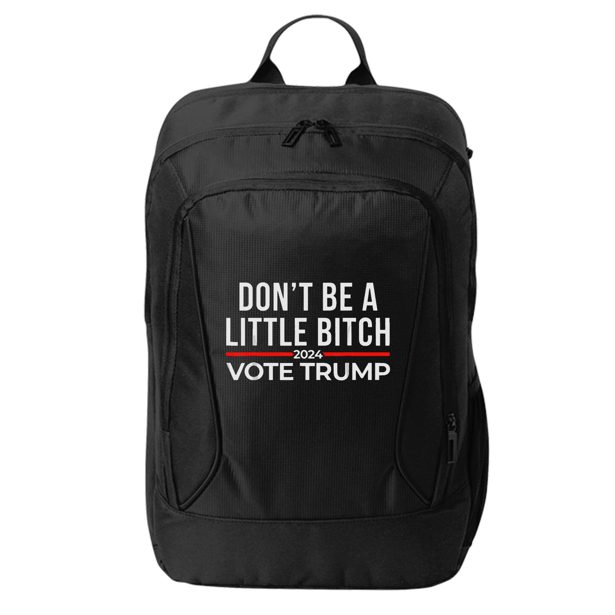 DonT Be A Little Bitch 2024 Vote Trump City Backpack