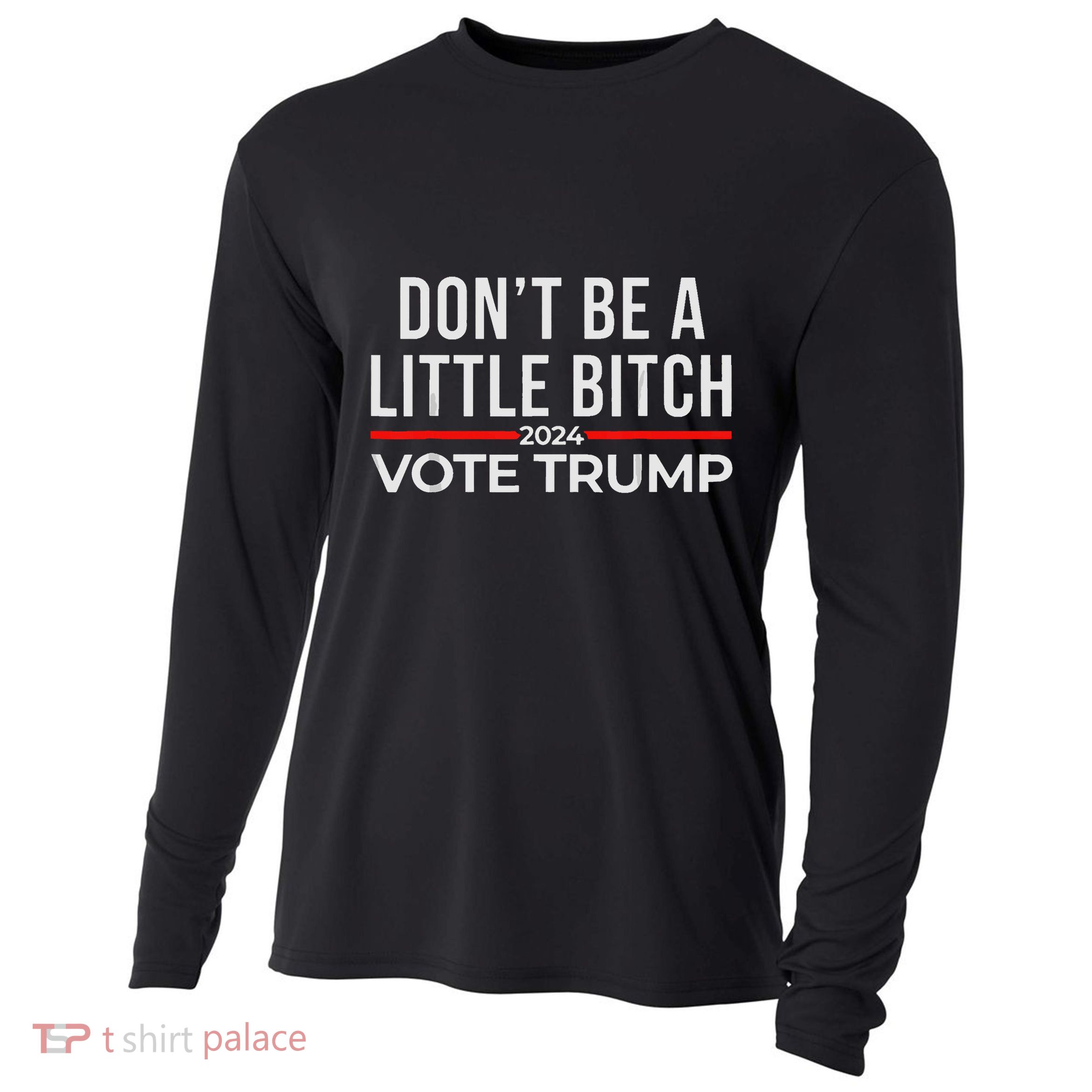DonT Be A Little Bitch 2024 Vote Trump Cooling Performance Long Sleeve Crew