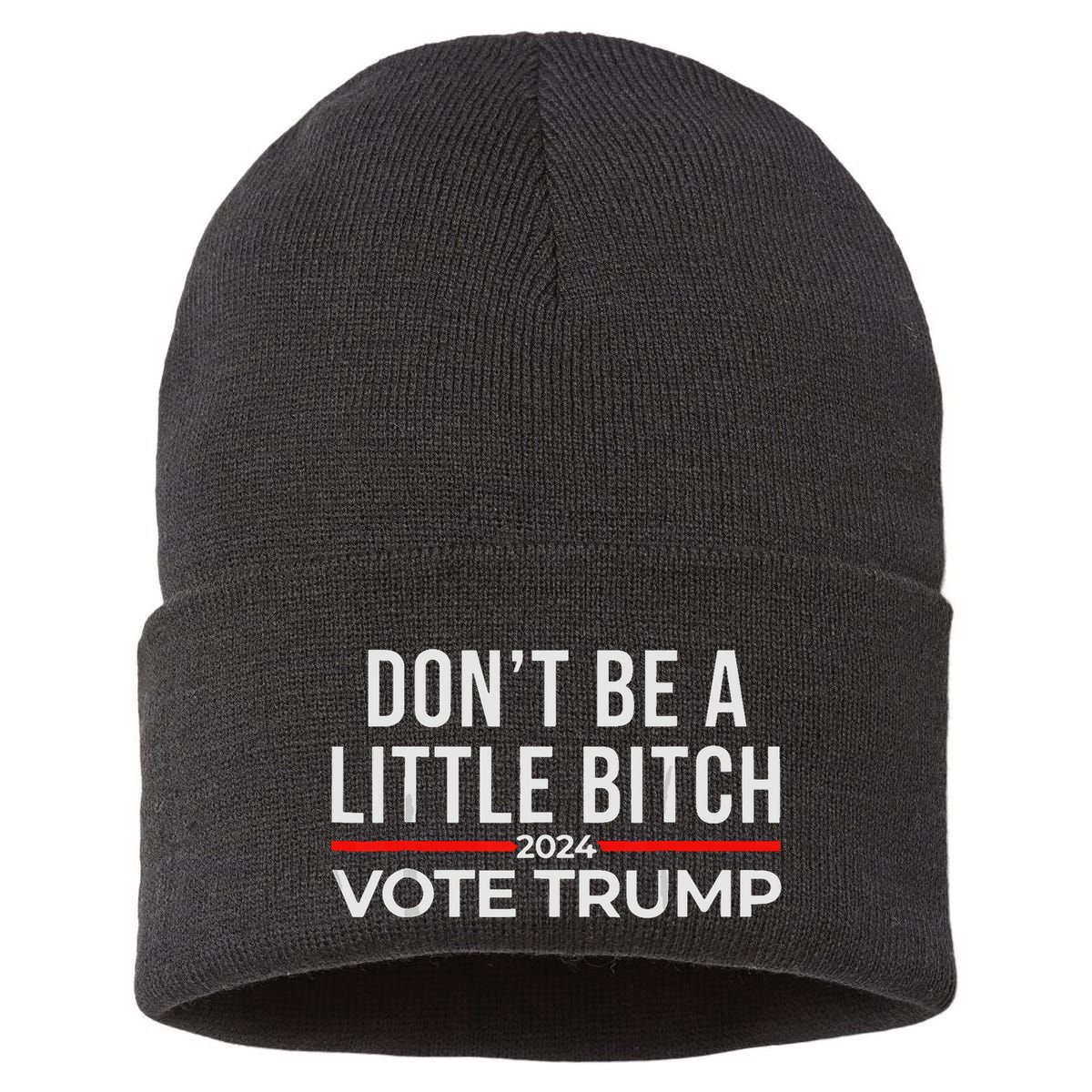 DonT Be A Little Bitch 2024 Vote Trump Sustainable Knit Beanie