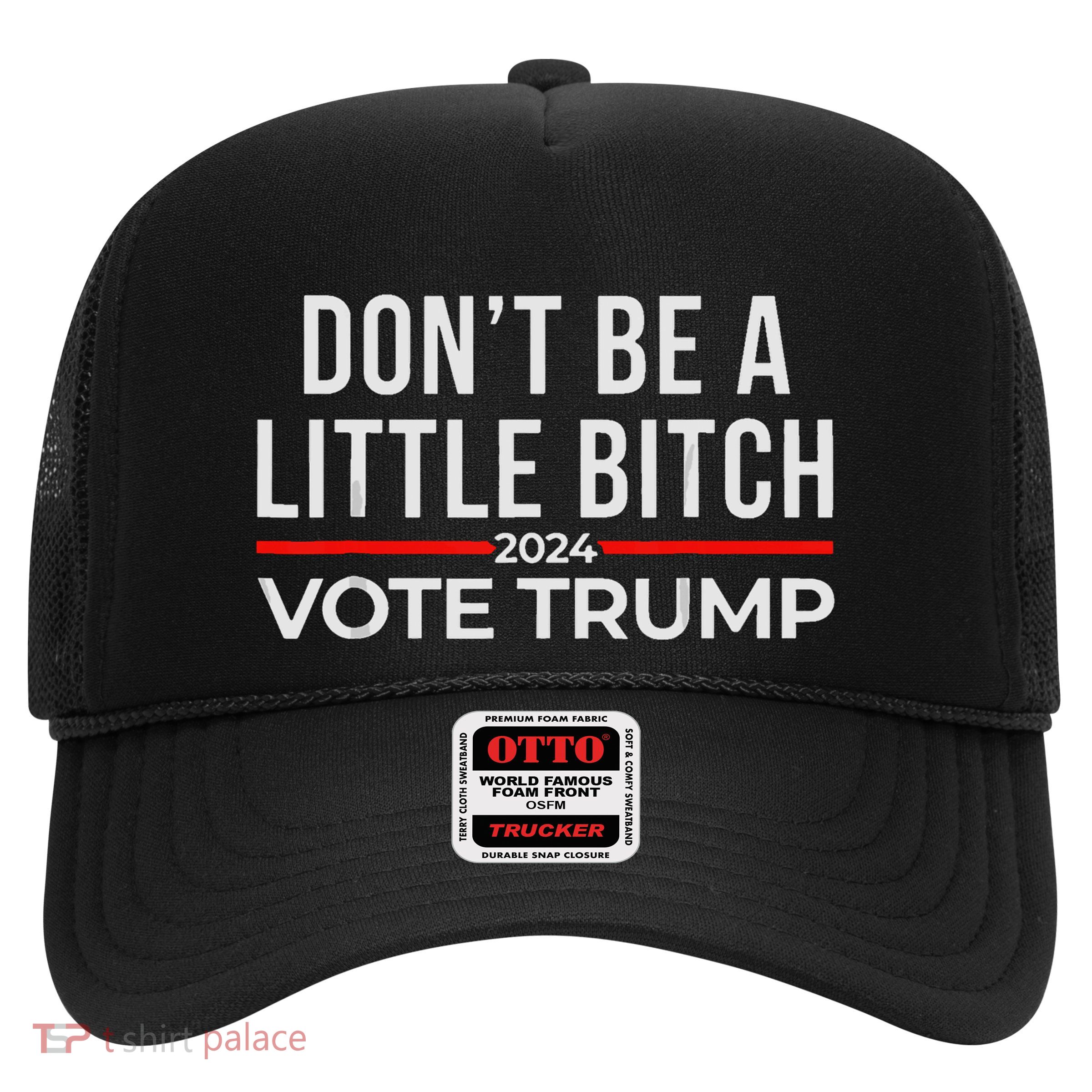 DonT Be A Little Bitch 2024 Vote Trump Trucker Hat