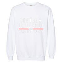 DonT Be A Little Bitch 2024 Vote Trump Garment-Dyed Sweatshirt