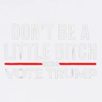 DonT Be A Little Bitch 2024 Vote Trump Garment-Dyed Sweatshirt