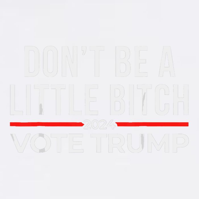 DonT Be A Little Bitch 2024 Vote Trump Garment-Dyed Sweatshirt