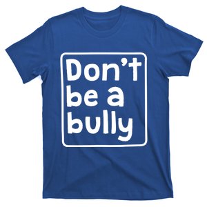 Don't Be A Bully Teacher School Kindness Kind Anti Bully Gift T-Shirt