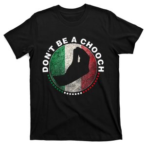 Dont Be A Chooch Italian Dont Be A Chooch T-Shirt