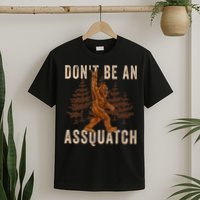 DonT Be An Assquatch Outdoor Sasquatch Funny Bigfoot T-Shirt