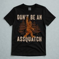 DonT Be An Assquatch Outdoor Sasquatch Funny Bigfoot T-Shirt