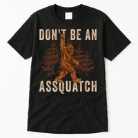 DonT Be An Assquatch Outdoor Sasquatch Funny Bigfoot Tall T-Shirt