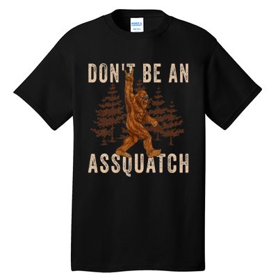 DonT Be An Assquatch Outdoor Sasquatch Funny Bigfoot Tall T-Shirt