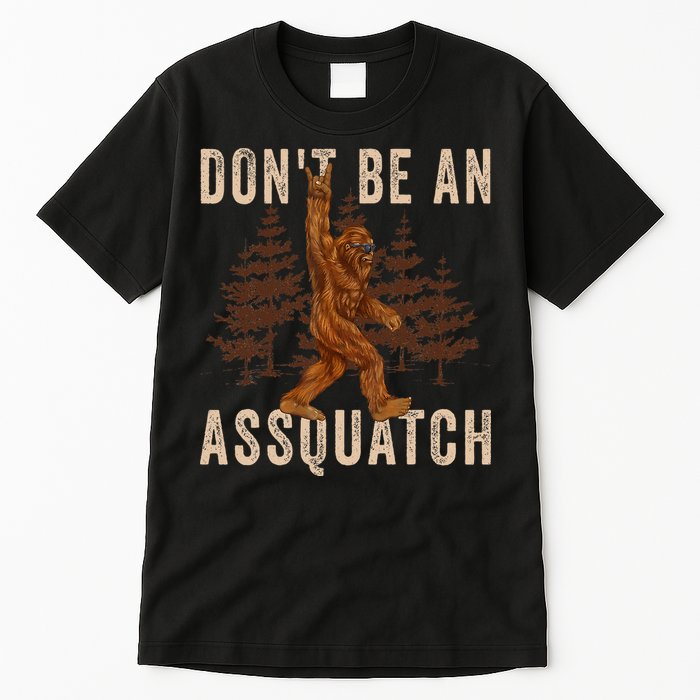 DonT Be An Assquatch Outdoor Sasquatch Funny Bigfoot Tall T-Shirt