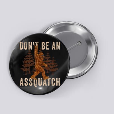 DonT Be An Assquatch Outdoor Sasquatch Funny Bigfoot Button