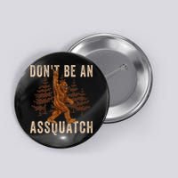 DonT Be An Assquatch Outdoor Sasquatch Funny Bigfoot Button