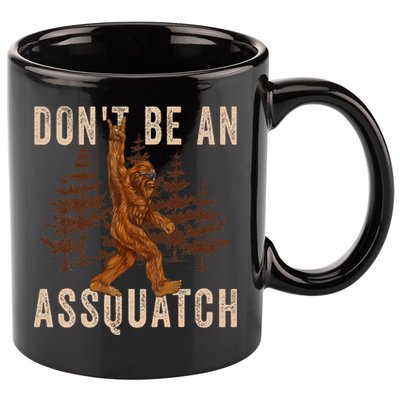 DonT Be An Assquatch Outdoor Sasquatch Funny Bigfoot 11oz C Handle Ceramic Mug