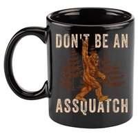 DonT Be An Assquatch Outdoor Sasquatch Funny Bigfoot 11oz C Handle Ceramic Mug