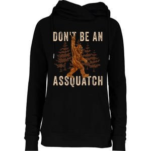 DonT Be An Assquatch Outdoor Sasquatch Funny Bigfoot Womens Funnel Neck Pullover Hood