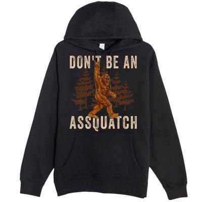 DonT Be An Assquatch Outdoor Sasquatch Funny Bigfoot Premium Pullover Hoodie