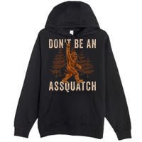 DonT Be An Assquatch Outdoor Sasquatch Funny Bigfoot Premium Pullover Hoodie