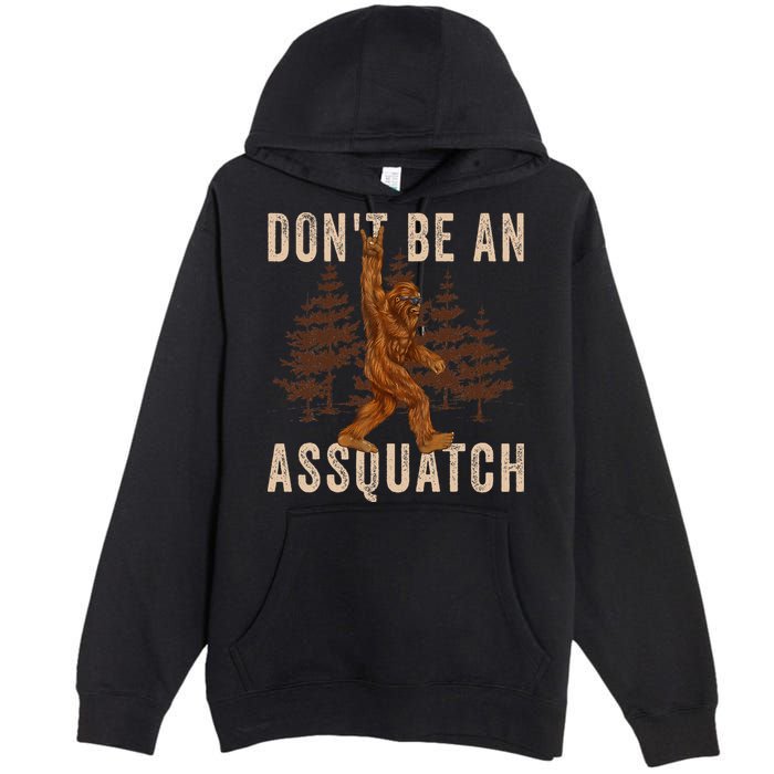 DonT Be An Assquatch Outdoor Sasquatch Funny Bigfoot Premium Pullover Hoodie