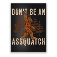 DonT Be An Assquatch Outdoor Sasquatch Funny Bigfoot Poster