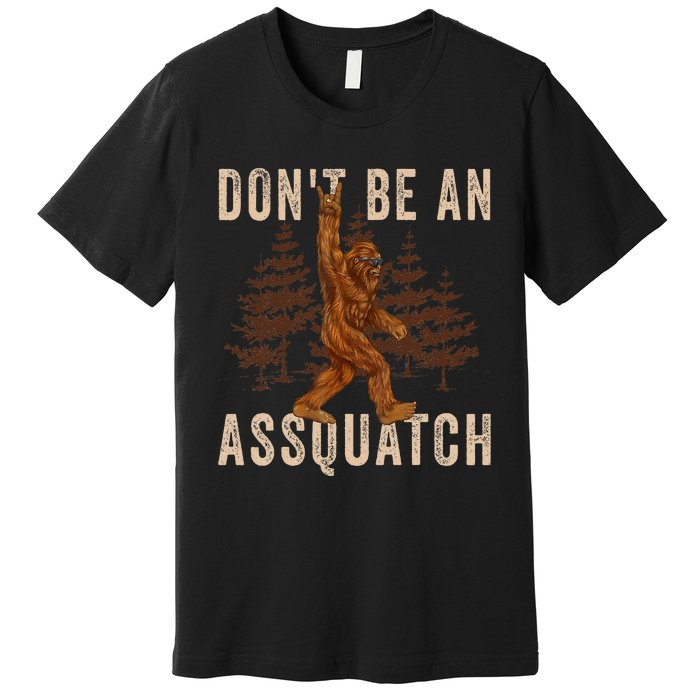 DonT Be An Assquatch Outdoor Sasquatch Funny Bigfoot Premium T-Shirt