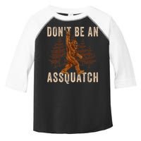 DonT Be An Assquatch Outdoor Sasquatch Funny Bigfoot Toddler Fine Jersey T-Shirt