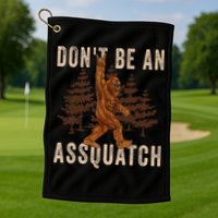 DonT Be An Assquatch Outdoor Sasquatch Funny Bigfoot Golf Towel