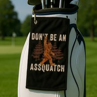 DonT Be An Assquatch Outdoor Sasquatch Funny Bigfoot Golf Towel