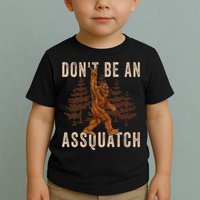 DonT Be An Assquatch Outdoor Sasquatch Funny Bigfoot Toddler T-Shirt