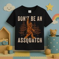 DonT Be An Assquatch Outdoor Sasquatch Funny Bigfoot Toddler T-Shirt