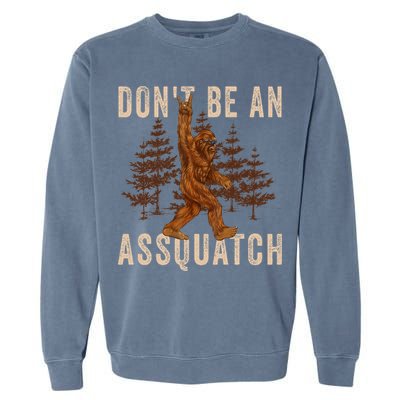 DonT Be An Assquatch Outdoor Sasquatch Funny Bigfoot Garment-Dyed Sweatshirt